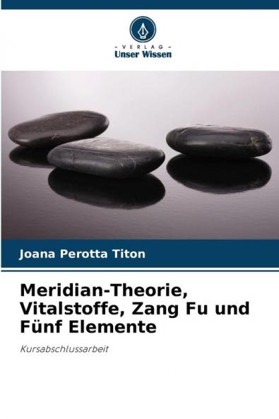 Meridian-Theorie Vitalstoffe Zang Fu und Fünf Elemente