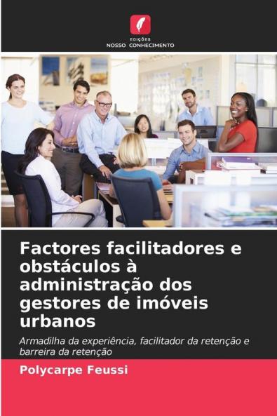 Factores facilitadores e obstáculos à administração dos gestores de imóveis urbanos