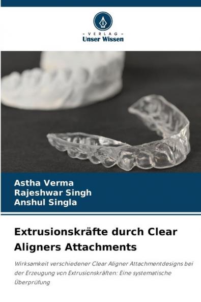 Extrusionskräfte durch Clear Aligners Attachments