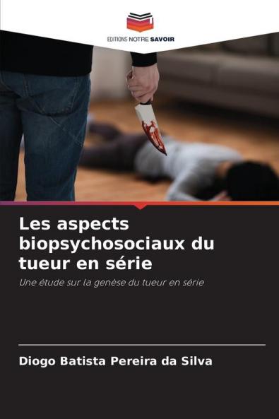 Les aspects biopsychosociaux du tueur en série
