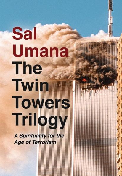 The Twin Towers Trilogy: A Spirituality for the Age of Terrorism