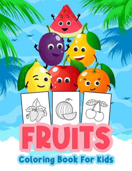Fruits Coloring Book for Kids: Kids Coloring Book Filled with Fruits Designs Cute Gift for Boys and Girls Ages 4-8