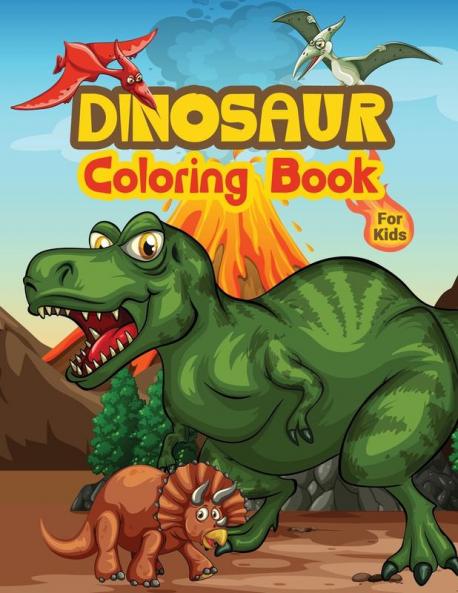 Dinosaur Coloring Book For Kids: Kids Coloring Book Filled with Dinosaur Designs Cute Gift for Boys and Girls Ages 4-8