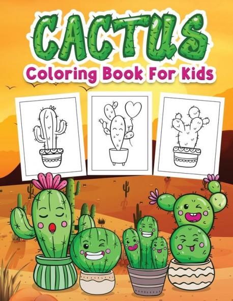 Cactus Coloring Book for Kids: Kids Coloring Book Filled with Cute Cactus Designs Cute Gift for Boys and Girls Ages 4-8