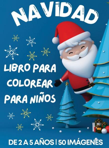 Cuaderno Navideño Para Colorear Diseñado Para Niños De 2 A 5 Años: 50 Páginas Para Colorear Dibujos De Navidad Bonitos Y Sencillos, Encantadoras ... Para Niños, 108 Páginas (Spanish Edition)