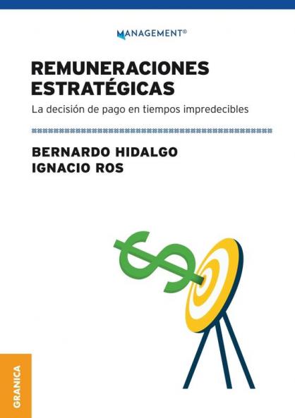 Remuneraciones Estratégicas: La Decisión De Pago En Tiempos Impredecibles (Spanish Edition)