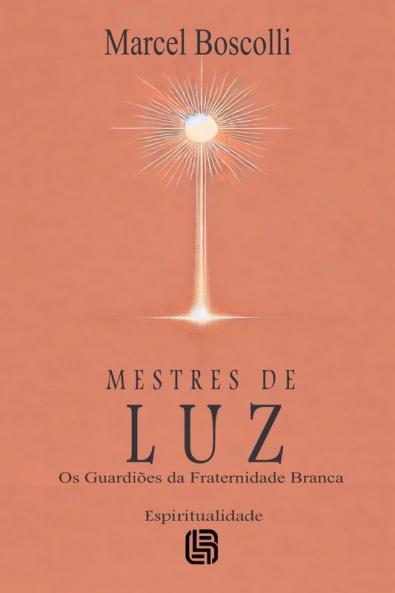 Mestres de Luz - Os Guardiões da Fraternidade Branca