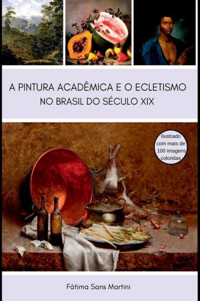 A PINTURA ACADÊMICA E O ECLETISMO NO BRASIL DO SÉCULO XIX (Portuguese Edition)