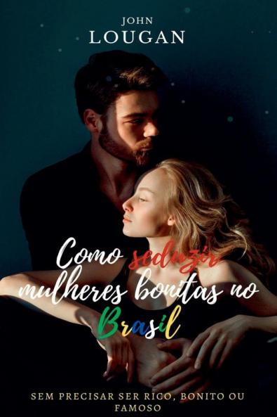 Como Seduzir Mulheres Bonitas No Brasil