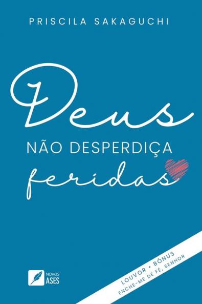Deus não desperdiça feridas (Portuguese Edition)
