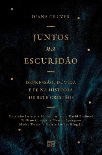 Juntos Na Escuridão: Depressão, Dúvida E Fé Na História De Sete Cristãos (Portuguese Edition)