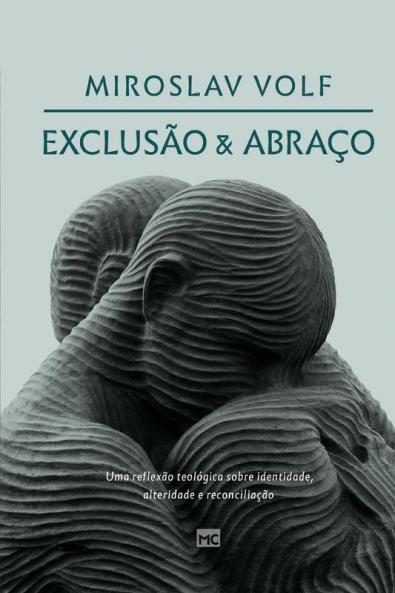 Exclusão E Abraço: Uma Reflexão Teológica Sobre Identidade, Alteridade E Reconciliação (Portuguese Edition)
