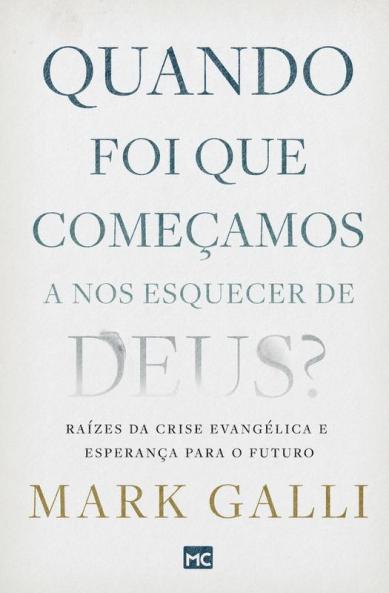 Quando Foi Que Começamos A Nos Esquecer De Deus?: Raízes Da Crise Evangélica E Esperança Para O Futuro (Portuguese Edition)