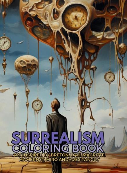 Surrealism Coloring Book With Art Inspired By André Breton, Salvador Dalí, René Magritte, Max Ernst And Yves Tanguy: A Dream-Like Voyage Through ... (Movements From The Xx Century Collection)