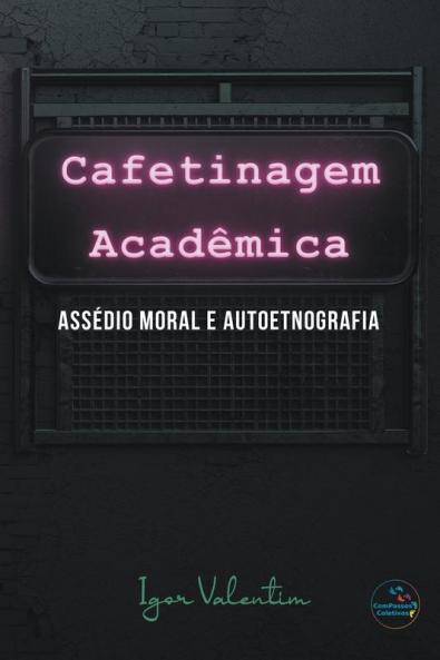 Cafetinagem acadêmica assédio moral e autoetnografia
