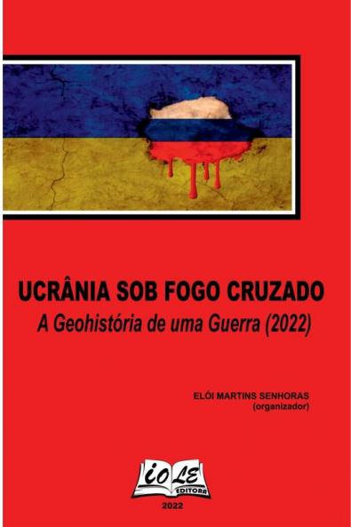Ucrânia Sob Fogo Cruzado: A Geohistória De Uma Guerra (2022 (Portuguese Edition)