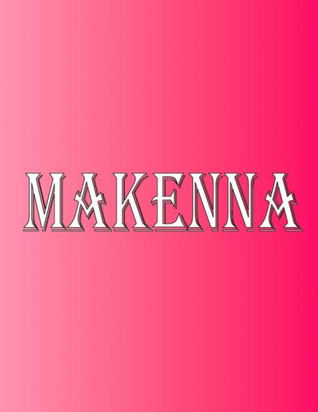 Makenna: 100 Pages 8.5 X 11 Personalized Name on Notebook College Ruled Line Paper