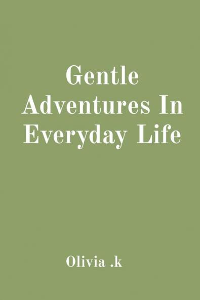 Gentle Adventures In Everyday Life