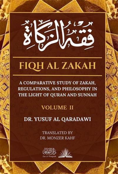 Fiqh Al Zakah - Vol 2: A comparative study of Zakah Regulations and Philosophy in the light of Quran and Sunnah (Volume)