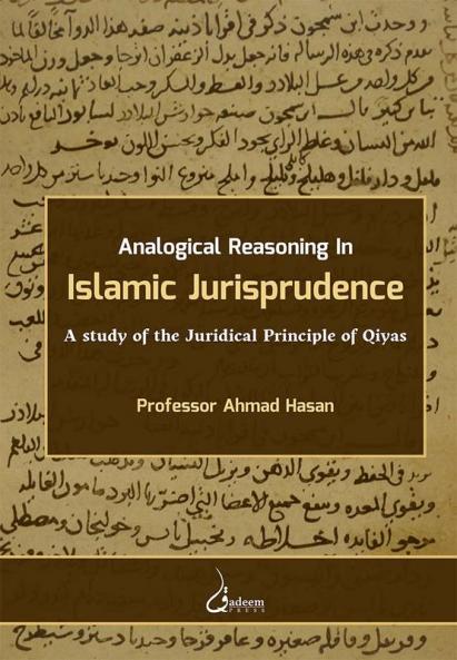 Analogical Reasoning in Islamic Jurisprudence: A study of the Juridical Principle of Qiyas