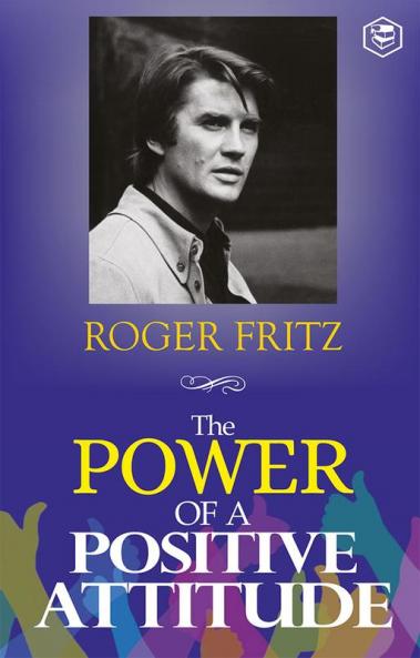 The Power of A Positive Attitude: Your Road To Success