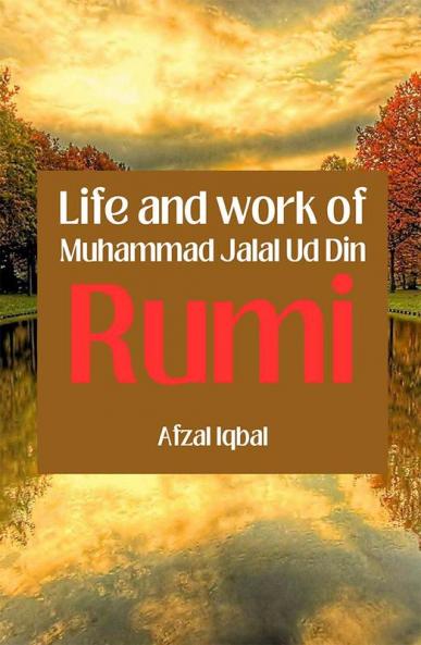 Life and work of Maulana Jalal Ud Din Rumi