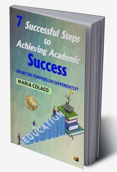 7 Successful Steps To Achieving Academic Success: What Do Toppers Do Differently?