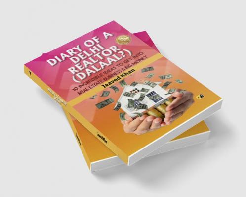 Diary Of A Delhi Realtor: 10 Incredible Ideas To Get Into Real Estate Business & Big Money