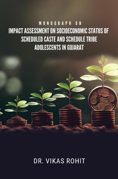 MONOGRAPH ON IMPACT ASSESSMENT ON SOCIOECONOMIC STATUS OF SCHEDULED CASTE AND SCHEDULE TRIBE ADOLESCENTS IN GUJARAT