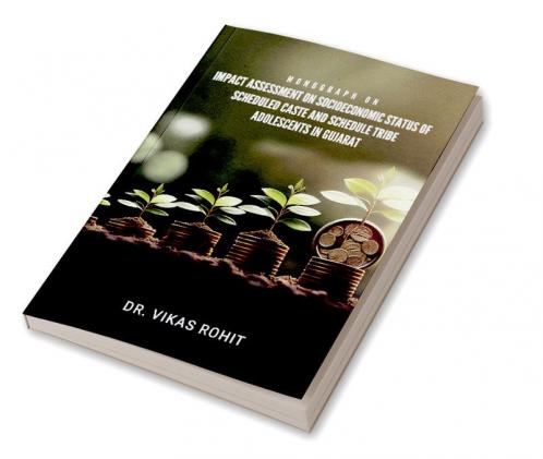 MONOGRAPH ON IMPACT ASSESSMENT ON SOCIOECONOMIC STATUS OF SCHEDULED CASTE AND SCHEDULE TRIBE ADOLESCENTS IN GUJARAT