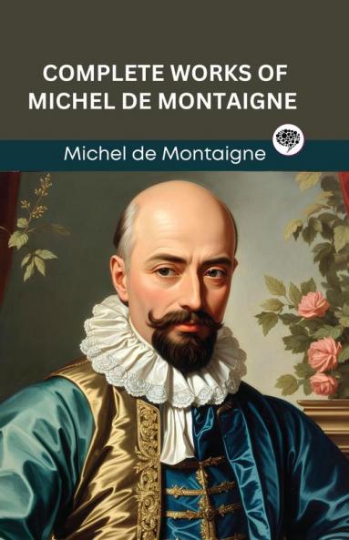Complete Works of Michel de Montaigne (Grapevine edition)