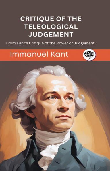 Critique of the Teleological Judgement: From Kant’s Critique of the Power of Judgement (Grapevine edition)