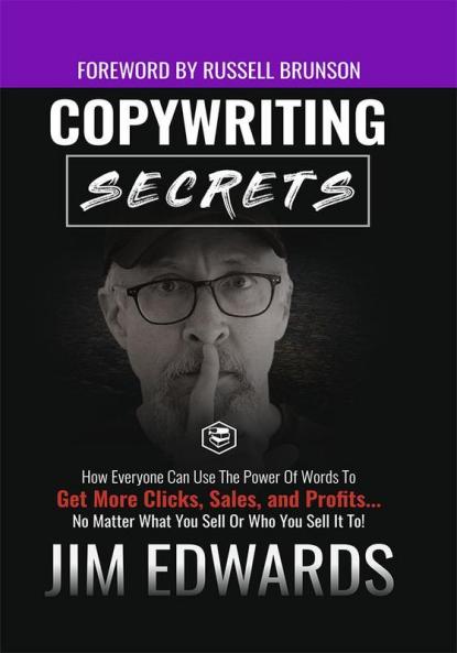 Copywriting Secrets: How Everyone Can Use The Power Of Words To Get More Clicks Sales and Profits . . . No Matter What You Sell Or Who You Sell It To!