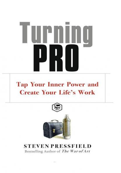 Turning Pro: Tap Your Inner Power and Create Your Life's Work