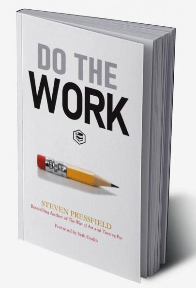 Do the Work: Overcome Resistance and Get Out of Your Own Way