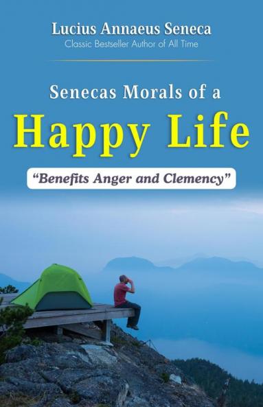 Senecas Morals Of a Happy Life Benefits Anger and Clemency