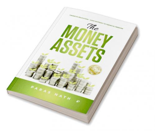 THE MONEY ASSETS: FINANCIAL EDUCATION–YOUR GATEWAY TO FINANCIAL FREEDOM