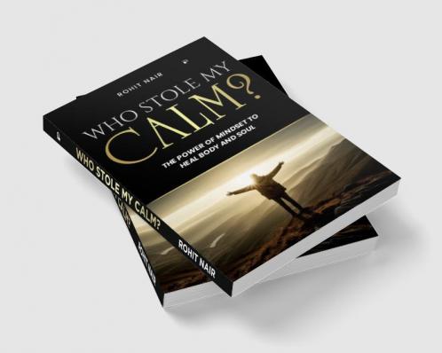 Who Stole My Calm?: The Power ofMindset to Heal the Body and Soul