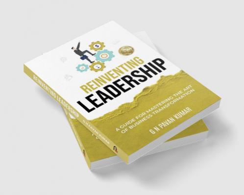 Reinventing Leadership: A Guide for Mastering the Art of Business Transformation