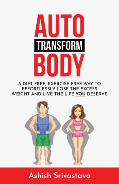 AUTO TRANSFORM BODY: A diet free exercise free way to transform your body
