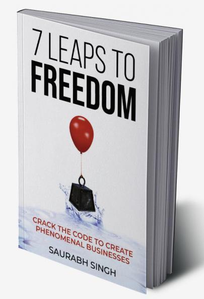 7 Leaps to Freedom — Crack the Code to Create Phenomenal Businesses