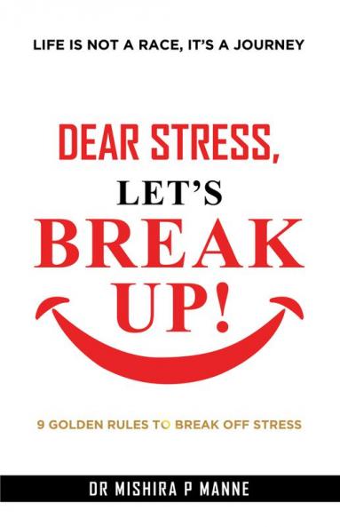 Dear Stress Let’s Break Up!: 9 Golden “NOs” To Break Off Stress