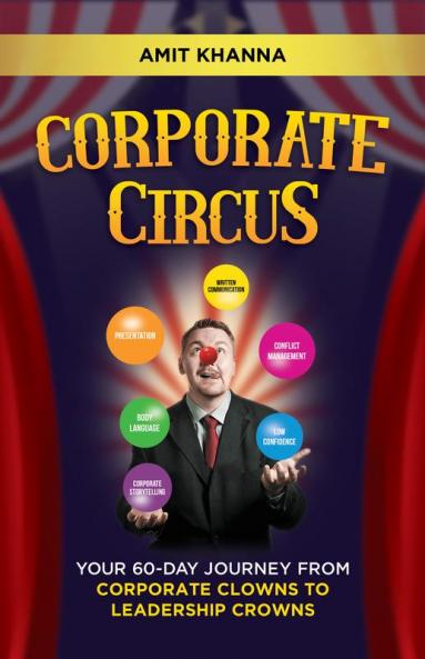 Corporate Circus: Your 60-Day Journey fromCorporate Clowns to Leadership Crowns
