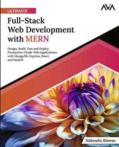 Ultimate Full-Stack Web Development With Mern: Design Build Test And Deploy Production-Grade Web Applications With Mongodb Express React And Nodejs