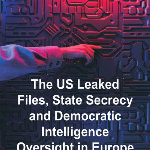 The US Leaked Files State Secrecy and Democratic Intelligence Oversight in Europe