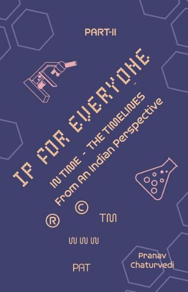 IP for EVERYONE : IN TIME (THE TIMELINES)From An Indian Perspective Part -II