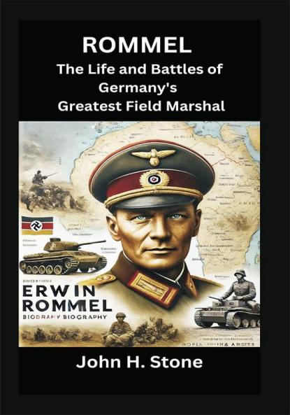Rommel: The Life and Battles of Germany’s Greatest Field Marshal