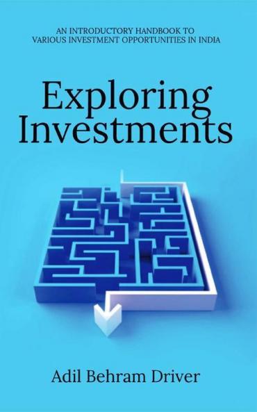 EXPLORING INVESTMENT: AN INTRODUCTORY HANDBOOKTO VARIOUS INVESTMENTOPPORTUNITIES IN INDIA