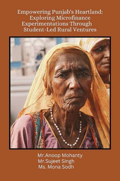 Empowering Punjab's Heartland: ExploringMicrofinance Experimentations ThroughStudent-Led Rural Ventures