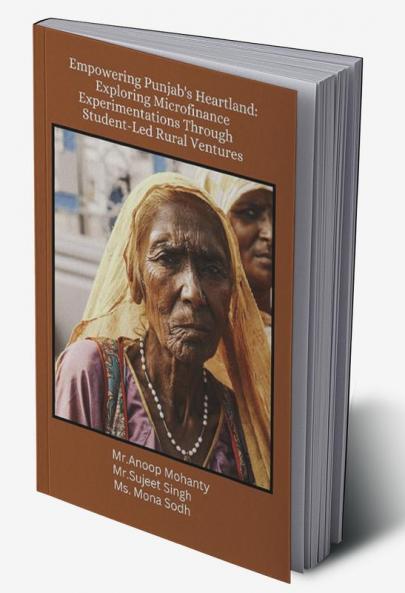 Empowering Punjab's Heartland: ExploringMicrofinance Experimentations ThroughStudent-Led Rural Ventures